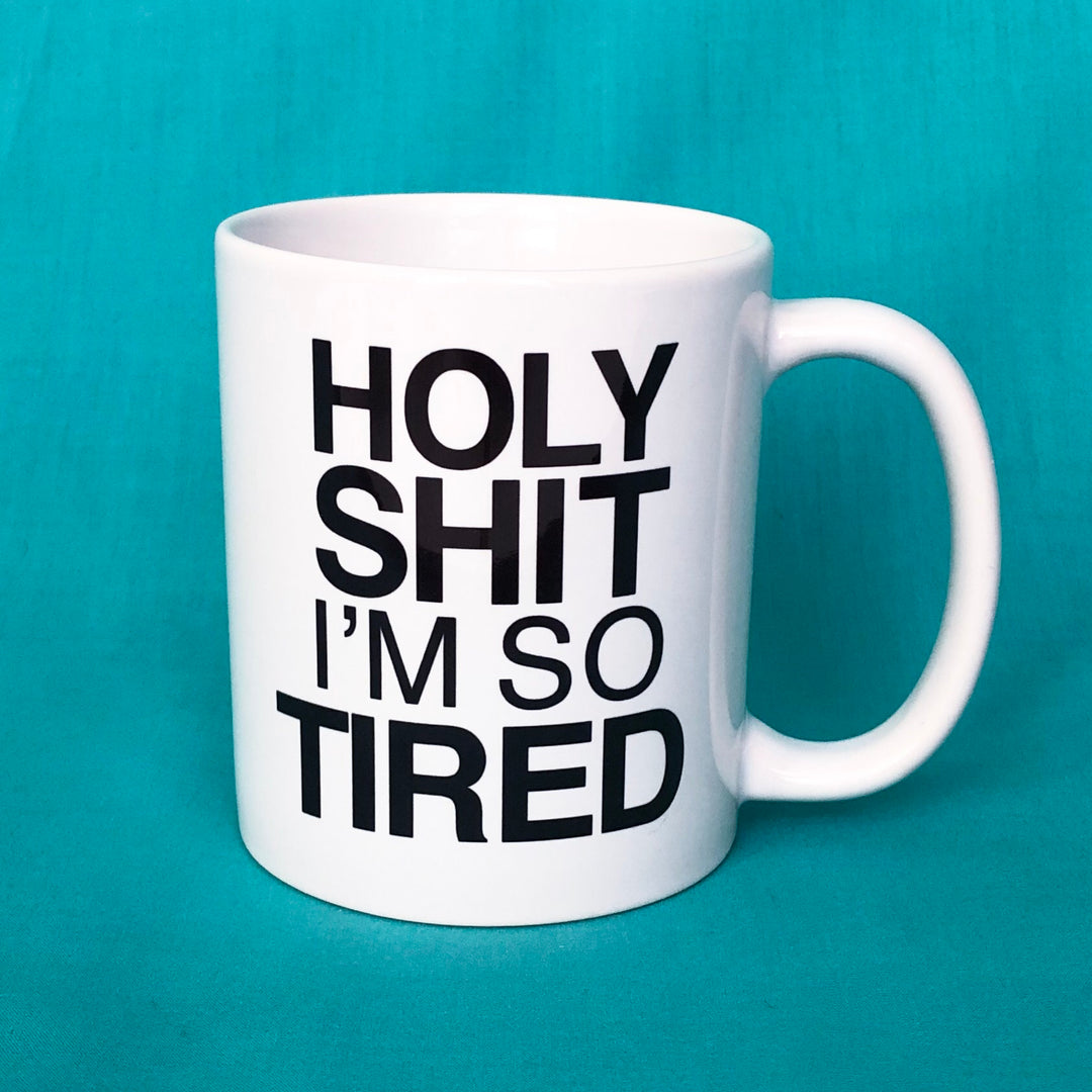 Holy Shit I'm So Tired Mug