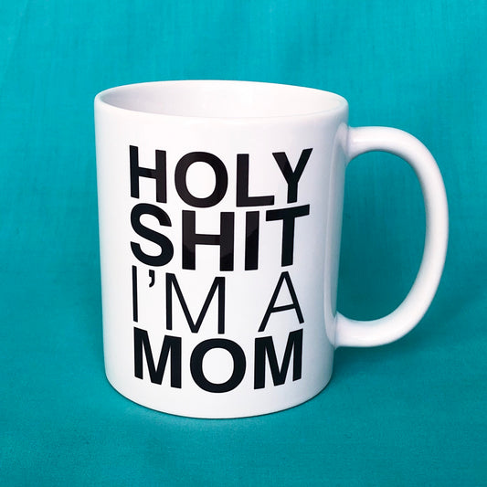 Mug Holy Sh*t I'm A Mom