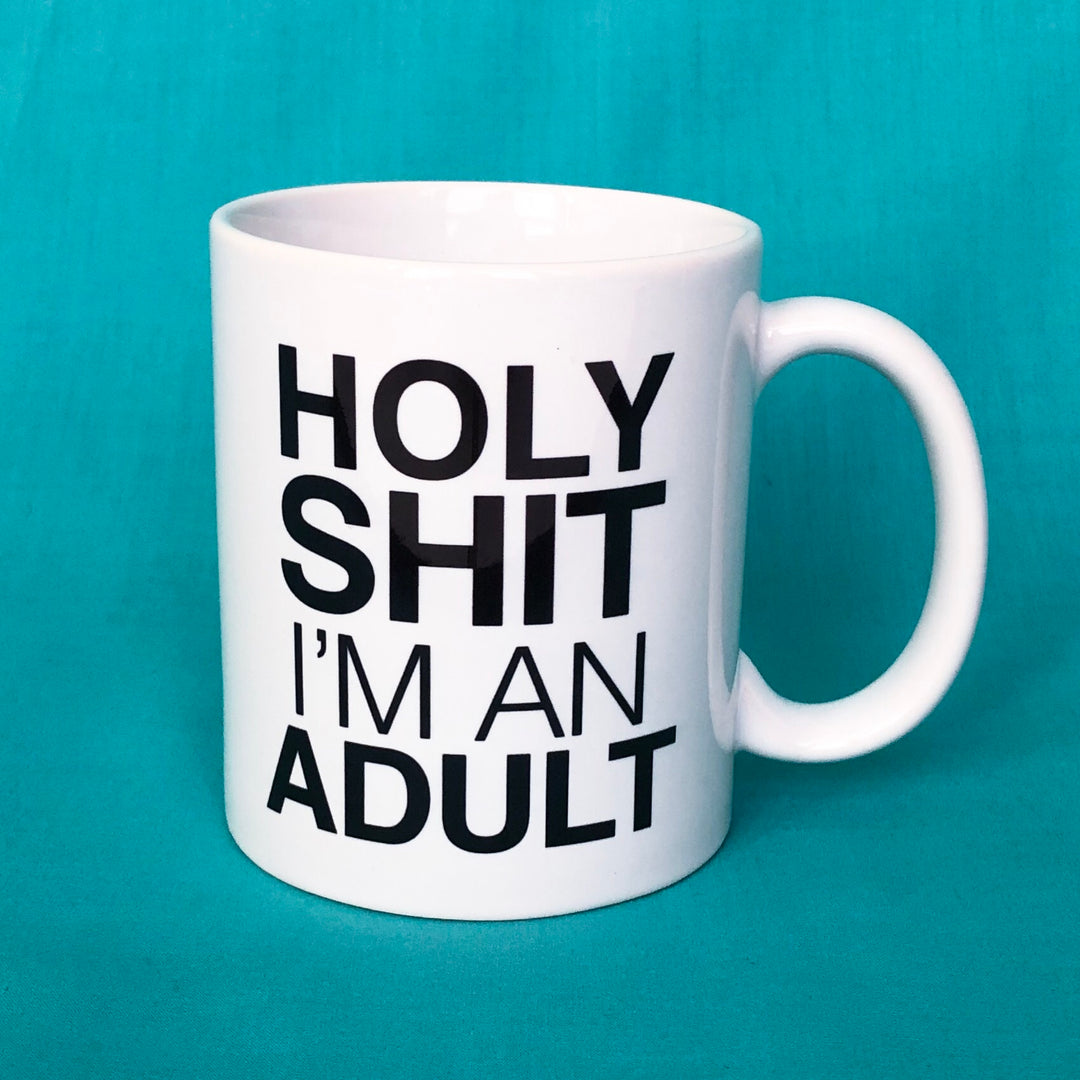 Holy Shit I'm An Adult Mug